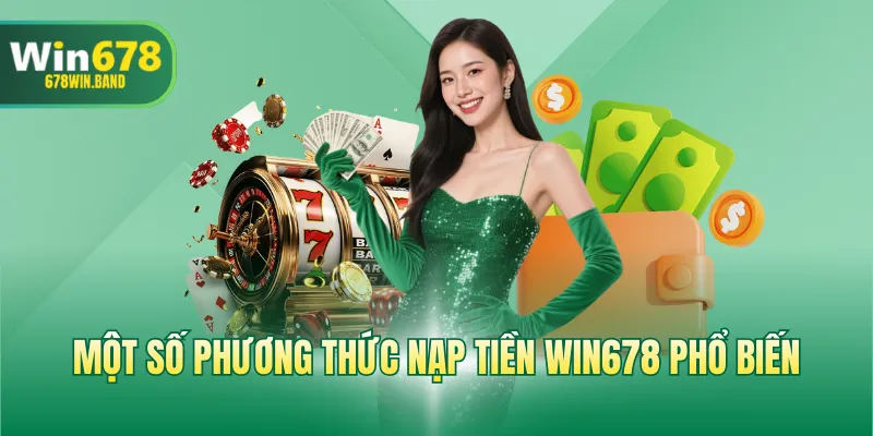 Một số phương thức nạp tiền WIN678 phổ biến